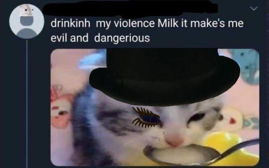 A tweet reading 'drinkinh my violence Milk it make's me evil and dangerious' next to a kitten wearing a tiny top hat drinking milk from a spoon