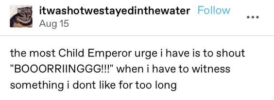 A tweet about wanting to shout 'BOOORRIINGGG!!!' like a child emperor whenever witnessing something boring for too long